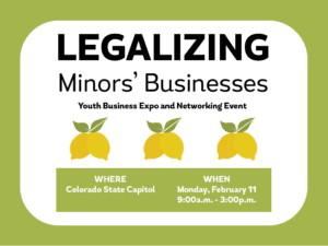 Lemonade Bill (Legalizing Minor Businesses) Event Information: Colorado State Capital, Monday, February 11th 9:00 am to 3:00 pm