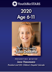 Young Americans Center for Financial Education is so pleased to introduce Julia Doolittle, the 9-year-old owner of Olaf’s Dog Cookies  and winner of the 2020 Spotlight on YouthBiz Stars business competition in the 6-11 age category.

It has only been 8 months since Julia started her dog business, as a solution to calm and entice her untrained dog during their walks with her older sister. The cookies come in two dog-approved flavors: pumpkin peanut butter and beef.

In addition to her business sense, Julia’s passion impressed the judges. “Some people start a business because it’s a good profit maker, but I can tell you started your business because you love dogs and that is super important,” commented one judge.

Working with her mentor Jena Hausmann, President and CEO of Children’s Hospital Colorado , Julia’s goal is to improve her marketing tactics and grow her business this year. Eventually, Julia hopes that Olaf’s Dog Cookies are available in every store for every dog lover.