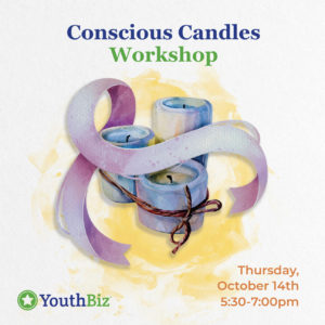 YouthBiz Presents the Conscious Candles Workshop. Join us on Thursday, October 14th from 5:30 to 7:00 pm and create environmentally friendly candles.