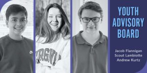 Youth Advisory Board Members Jacob Flannigan, Scout Lambiotte and Andrew Kurtz